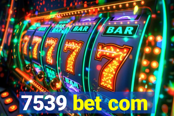 7539 bet com